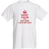 Keep Calm and Go Ask Your Mother Best LOL T-Shirt