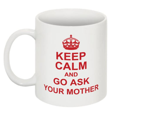 Keep Calm and Go Ask Your Mother Mug
